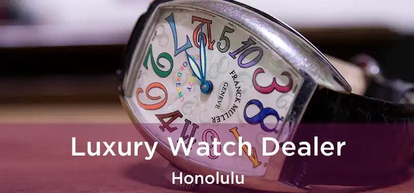  Luxury Watch Dealer Honolulu